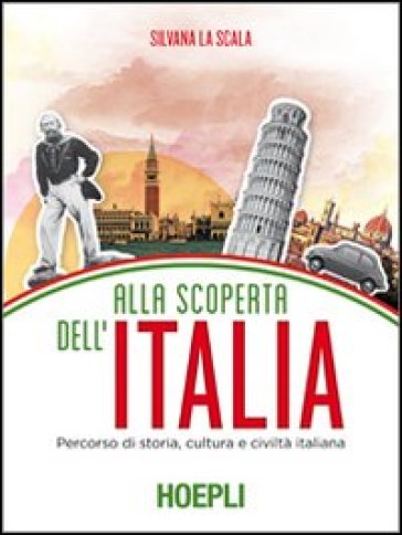 Alla scoperta dell'Italia. Percorso di storia, cultura e civiltà italiana - Silvana La Scala
