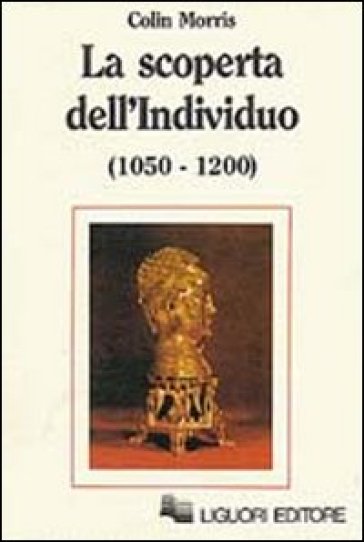 La scoperta dell'individuo (1050-1200) - Colin Morris