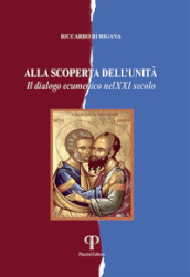 Alla scoperta dell unità. Il dialogo ecumenico nel XXI secolo