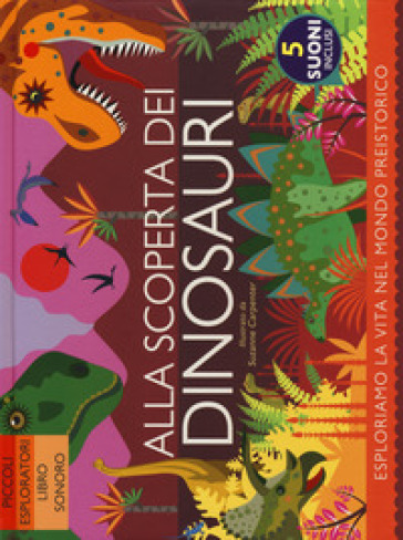Alla scoperta dei dinosauri. Ediz. a colori - Anne Rooney
