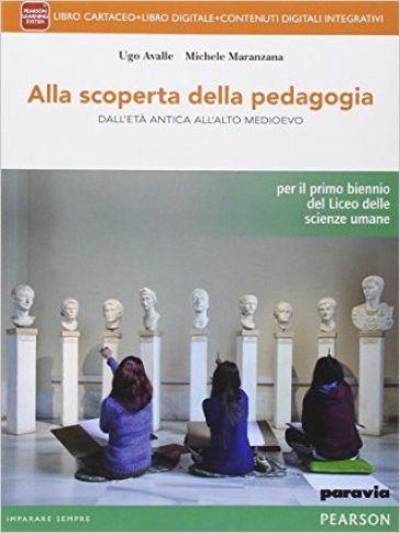 Alla scoperta della pedagogia. Per le Scuole superiori. Con e-book. Con espansione online - Ugo Avalle - Michele Maranzana