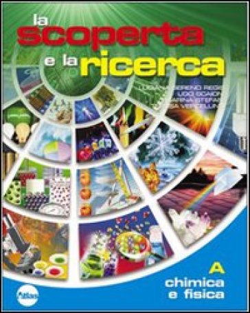 La scoperta e la ricerca. Per la Scuola media. Con espansione online. Vol. 1: Chimica e fisica - Luciana Sereno Regis - Ugo Scaioni - Marina Stefani