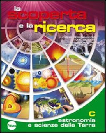 La scoperta e la ricerca. Per la Scuola media. Con espansione online. Vol. 3: Astronomia e scienze della terra - Luciana Sereno Regis - Ugo Scaioni - Marina Stefani