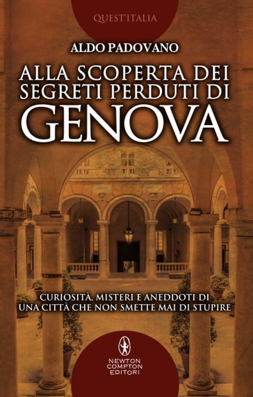 Alla scoperta dei segreti perduti di Genova - Aldo Padovano