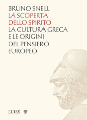 La scoperta dello spirito. La cultura greca e le origini del pensiero europeo