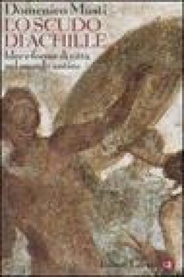 Lo scudo di Achille. Idee e forme di città nel mondo antico - Domenico Musti
