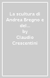 La scultura di Andrea Bregno e del giovane Michelangelo. Alle origini della 