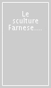 Le sculture Farnese. Storia e documenti