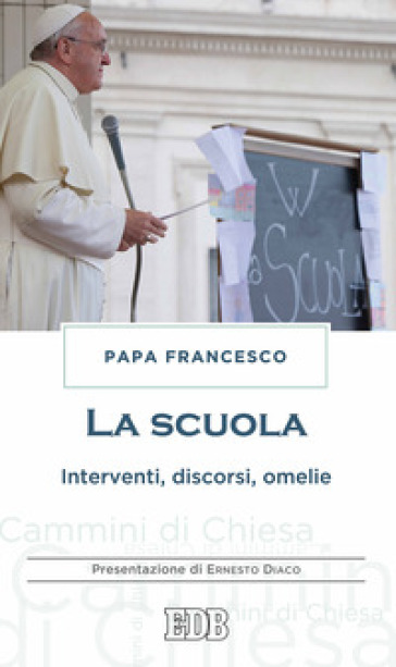 La scuola. Interventi, discorsi, omelie - Papa Francesco (Jorge Mario Bergoglio)