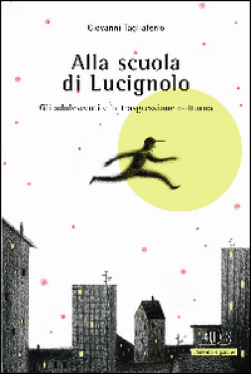 Alla scuola di Lucignolo. Gli adolescenti e la trasgressione notturna - Giovanni Tagliaferro