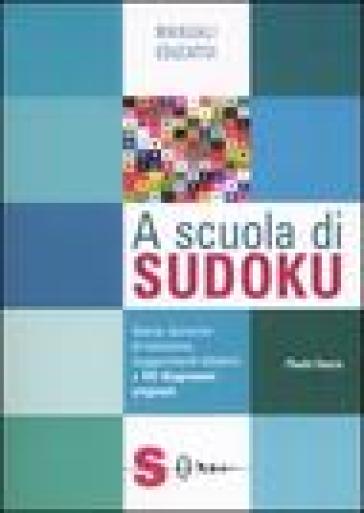 A scuola di Sudoku. Storia, tecniche di soluzione, suggerimenti didattici - Paolo Fasce