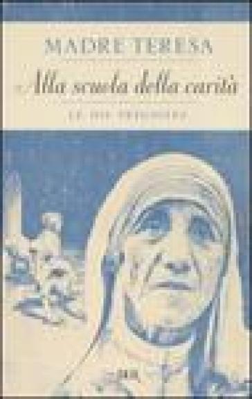 Alla scuola della carità. Le mie preghiere - Teresa di Calcutta (santa)