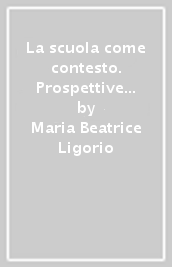 La scuola come contesto. Prospettive psicologico-culturali