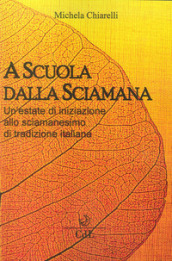 A scuola dalla sciamana. Un estate di iniziazione allo sciamanesimo di tradizione italiana