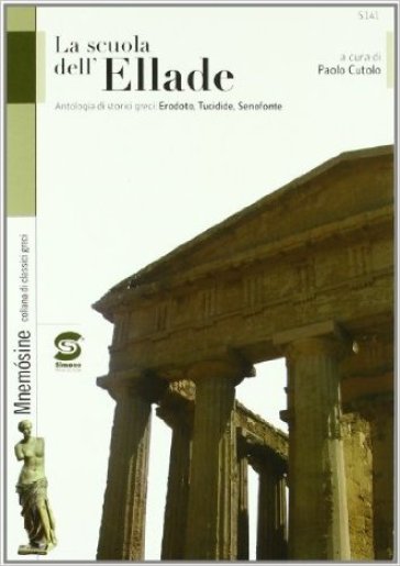 La scuola dell'Ellade. Antologia di storici greci: Erodoto, Tucidide, Senofonte. Per i Licei e gli Ist. magistrali - Paolo Cutolo