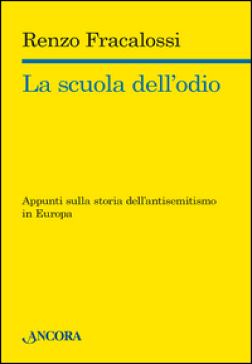 La scuola dell'odio. Appunti sulla storia dell'antisemitismo in Europa - Renzo Fracalossi