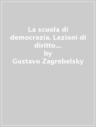 La scuola di democrazia. Lezioni di diritto. Fascicolo. Vol. unico. Per gli Ist. tecnici. Con e-book. Con espansione online - Gustavo Zagrebelsky - Cristina Trucco - Giuseppe Baccelli