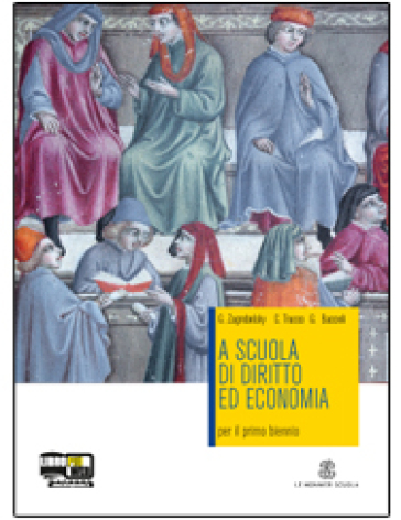 A scuola di diritto e di economia. Con espansione online. Per le Scuole superiori - Gustavo Zagrebelsky - Giuseppe Baccelli - Cristina Trucco