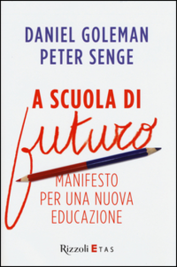 A scuola di futuro. Manifesto per una nuova educazione - Daniel Goleman - Peter M. Senge