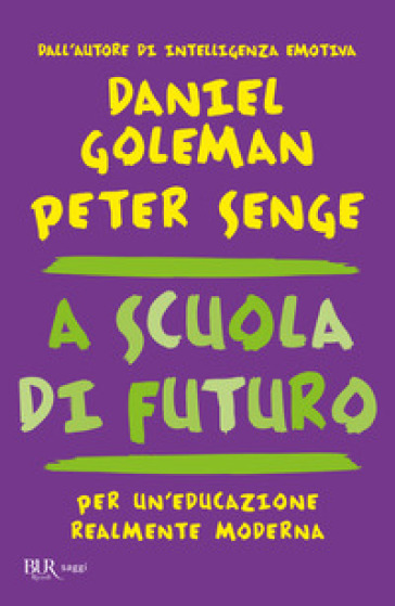 A scuola di futuro. Per un'educazione realmente moderna - Daniel Goleman - Peter M. Senge