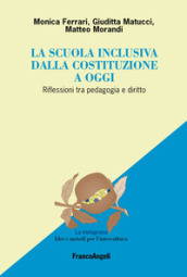 La scuola inclusiva dalla Costituzione a oggi. Riflessioni tra pedagogia e diritto