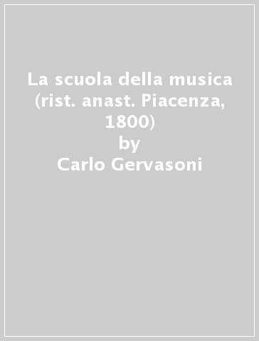 La scuola della musica (rist. anast. Piacenza, 1800) - Carlo Gervasoni