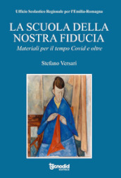 La scuola della nostra fiducia. Materiali per il tempo Covid e oltre