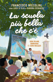 La scuola più bella che c è. Don Milani, Barbiana e i suoi ragazzi