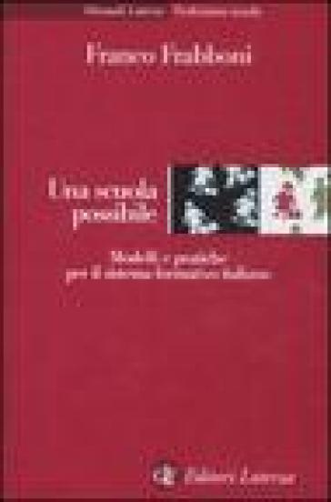 Una scuola possibile. Modelli e pratiche per il sistema formativo italiano - Franco Frabboni