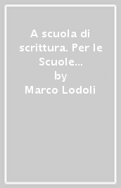 A scuola di scrittura. Per le Scuole superiori. Con e-book. Con espansione online