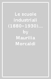 Le scuole industriali (1880-1930). Formazione e capitale umano