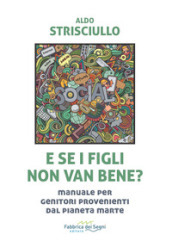 E se i figli non van bene? Manuale per genitori provenienti dal pianeta Marte