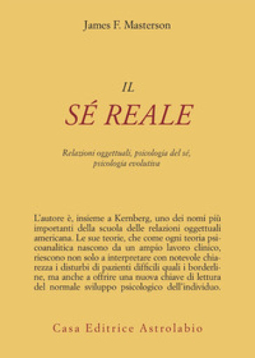 Il sé reale. Relazioni oggettuali, psicologia del sé, psicologia evolutiva - James F. Masterson