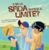 E se la sfida supera il limite? Ediz. illustrata