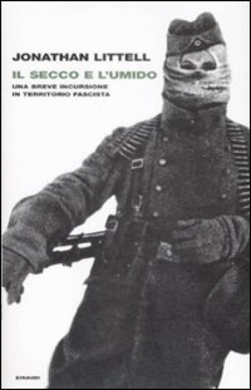 Il secco e l'umido. Una breve incursione in territorio fascista - Jonathan Littell