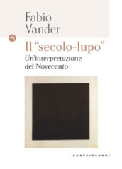 Il «secolo-lupo» Un interpretazione del Novecento