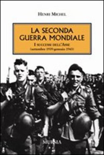 La seconda guerra mondiale. I successi dell'Asse (settembre 1939-gennaio 1943) - Henri Michel