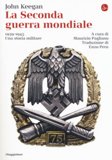 La seconda guerra mondiale. 1939-1945. Una storia militare - John Keegan