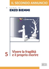 Il secondo annuncio 5. Vivere la fragilità e il proprio morire