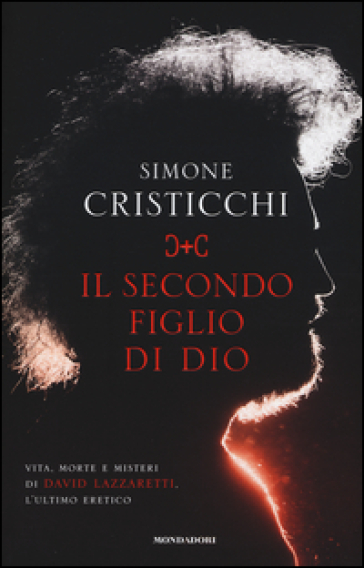 Il secondo figlio di Dio. Vita, morte e misteri di David Lazzaretti, l'ultimo eretico - Simone Cristicchi