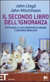 Il secondo libro dell ignoranza. Tutto quello che credevate di sapere è (ancora) sbagliato