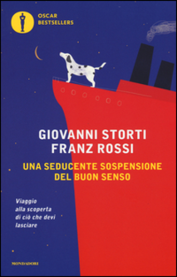 Una seducente sospensione del buon senso. Viaggio alla scoperta di ciò che devi lasciare - Giovanni Storti - Franz Rossi