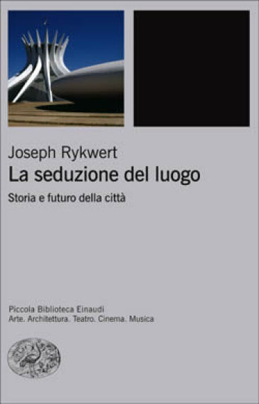 La seduzione del luogo. Storia e futuro della città - Joseph Rykwert