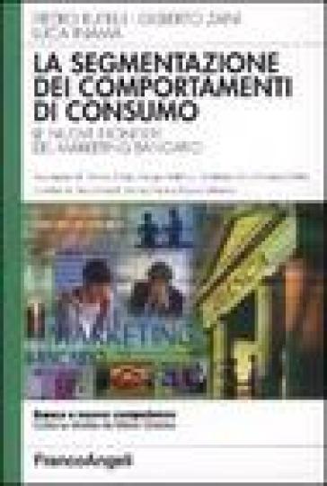 La segmentazione dei comportamenti di consumo. Le nuove frontiere del marketing bancario - Luca Inama - Gilberto Zani - Pietro Rutelli