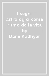 I segni astrologici come ritmo della vita