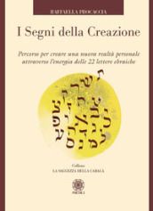 I segni della creazione. Percorso per creare una nuova realtà personale attraverso l energia delle 22 lettere ebraiche. Con 22 carte