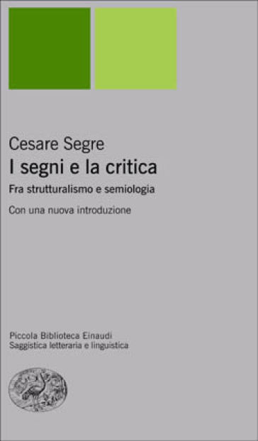I segni e la critica. Fra strutturalismo e semiologia - Cesare Segre