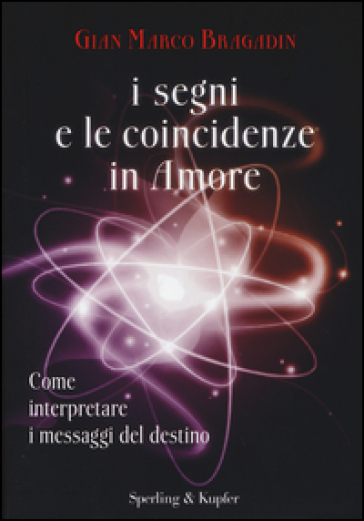 I segni e le coincidenze in amore - Gian Marco Bragadin