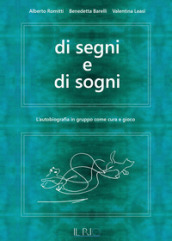 Di segni e di sogni. L autobiografia in gruppo come cura e gioco