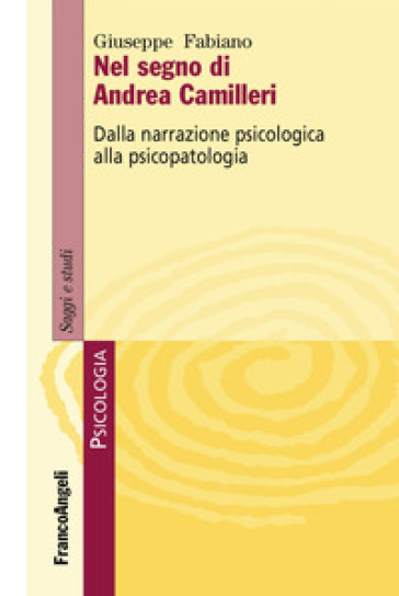 Nel segno di Andrea Camilleri. Dalla narrazione psicologica alla psicopatologia - Giuseppe Fabiano